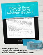 How to Read a Book from Amazon Better?: Kindle, Paperwhite, Voyage, Fire, Fire HD, Program & Cloud Readers. The Ultimate Guide. (Compare Kindles: Kindle Comparison) - Book Cover