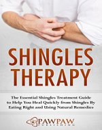 Shingles Therapy: The Essential Shingles Treatment Guide to Help You Heal Quickly from Shingles By Eating Right and Using Natural Remedies - Book Cover
