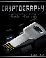 Cryptography: Cryptography Theory & Practice Made Easy! (Cryptography, Cryptosystems, Cryptanalysis, Cryptography Engineering, Decoding, Hacking, Mathematical Cryptography,) - Book Cover