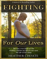 Fighting For Our Lives: A memoir: The raw true story of one mother's fight for life for her and her baby - Book Cover