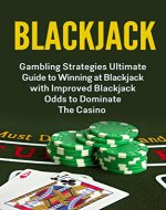 Blackjack; Gambling: Blackjack Strategy; Gambling Strategies Guide To Winning At Blackjack with A Blackjack System To Dominate The Casino (Blackjack System, Blackjack Gambling Books, Sports Betting) - Book Cover