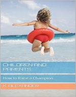 Children and Parents: How to Raise a Champion - Book Cover