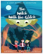 The Witch With The Glitch: A Fairy Tale Adventure (The Lost Bookshop Book 0) - Book Cover
