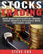 Stocks Trading: Make Money Fast & Easy by Trading Stocks Smartly & Efficiently with this Handy Guide (Stocks Trading, Stocks Investing, Stock Market Guide, Stocks and Bonds) - Book Cover