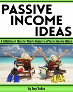 Passive Income Ideas: A Collection of Ideas for How to Generate a Passive Income Stream - Book Cover