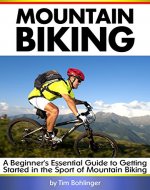 Mountain Biking: A Beginner's Essential Guide to Getting Started in the Sport of Mountain Biking - Book Cover