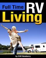 Full Time RV Living: The Essential Guide to Stress-Free Living in an RV for Independence, Simplicity, and Endless Travel - Book Cover