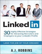 LinkedIn: 30 Highly Effective Strategies for Attracting Recruiters and Employers to Your LinkedIn Profile (Resume, Profile Hacks, Stand Out, Cover Letter, Career) - Book Cover