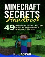 Minecraft Secrets: 49 Awesome Minecraft Tips & Tricks To Become A Minecraft Master (Minecraft, Minecraft handbook, Minecraft Tips, Minecraft recipes, Minecraft brewing) - Book Cover