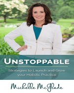 Unstoppable: Strategies to Launch and Grow your Holistic Practice - Book Cover