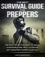 Survival: THE BEST SURVIVAL GUIDE FOR PREPPERS - The Most Effective Need-to-Know Strategies and Tips to Survive Any Disaster Coming Your Way (Hunting, Fishing, Foraging, Trapping, Preppers, Prepping) - Book Cover