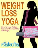 Yoga For Weight Loss: All Positions and X-Factors You Should Know If You Want to Lose Weight, Gain Fitness, or Have a Flat Belly (Yoga For A Living Book 1) - Book Cover