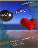 Get Your Ex Back: Discover How You Can Repair Your Relationship - Book Cover