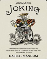 You Must Be Joking: Improve your communication, business, and interpersonal skills, all through the correct use of jokes. - Book Cover