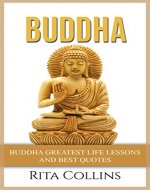 Buddha: Buddha Greatest Life Lessons and Best Quotes (Buddhism) - Book Cover