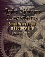 Job Shop Leaders: Small Wins From a Factory Life