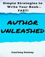 Author Unleashed: Simple Strategies to Write Your Book-Fast (Book One) - Book Cover