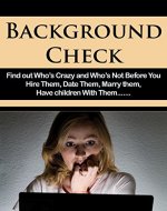 Background Check: Find Out Who's Crazy And Who's Not Before You Hire Them, Date Them, Marry Them, Have Children With Them (Human Resources & Personnel Management, Love & Romance) - Book Cover