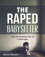 The Raped Babysitter: The Harrowing Tale of a Teenager - Book Cover