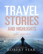 Travel Stories and Highlights: 2017 Edition - Book Cover