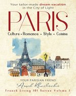 Paris - Create Your Tailor-Made Dream Vacation in the City of Light (Bonus Included): Culture. Romance. Style. Cuisine - Book Cover