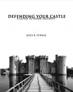 Defending Your Castle: A Guide To Home Security - Book Cover