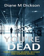 YOU'RE DEAD: Three Gripping Murder Mystery Suspense Novels - Book Cover