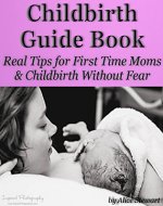 Childbirth Guide Book: Real Tips for First Time Moms and Childbirth Without Fear - Book Cover