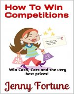 How To Win Competitions: Win Cash, Cars and the very best prizes! - Book Cover