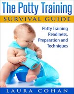 The Potty Training Survival Guide: Potty Training Readiness, Preparation and Techniques (How to Potty Train Boys, How to Potty Train Girls) - Book Cover