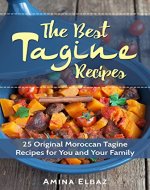 The Best Tagine Recipes: 25 Original Moroccan Tagine Recipes for You and Your Family (Slow Cooker Moroccan Cookbook) - Book Cover