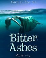 Bitter Ashes: Acts One, Two, and Three (Bitter Ashes Book 1) - Book Cover