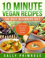 10 MINUTE VEGAN RECIPES: The Busy Beginners' Diet ( Healthy Weight Loss) (10 Minute Chef Series) - Book Cover