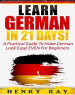 German: Learn German In 21 DAYS! - A Practical Guide To Make German Look Easy! EVEN For Beginners (German, French, Spanish, Italian) - Book Cover