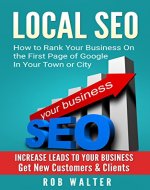 Local SEO: How To Rank Your Business On The First Page Of Google In Your Town Or City - Book Cover