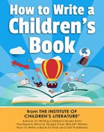 How to Write a Children's Book: Tips on how to write and publish a book for kids or writing children's books by an award-winning author of the Amazon Bestseller How to Promote Your Children's Book. - Book Cover