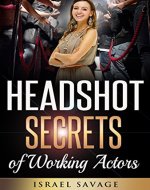 Audition: A Complete Guide to Headshot Secrets from Working Actors, that Get You Noticed by Casting Directors (Headshot Photography, Audition, Auditioning, ... Acting Books, Acting in Film, Improv) - Book Cover