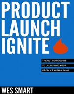 Product Launch Ignite: The Ultimate Guide to Launching Your Product with a Bang - Book Cover