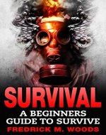 SURVIVAL: A Beginners Guide to Survive (FREE Bonus Included, Prepper, Bushcraft, Survival, Survival guide, Natural Disaster) - Book Cover