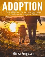 Adoption: Child Adoption: An Introductory Guide to Adoption for Adoptive Parents (Adoption, Child Adoption, Adoption Books, Adoption Parenting) - Book Cover