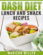 DASH Diet: Lunch and Snack Recipes (DASH Diet Cookbook) - Book Cover