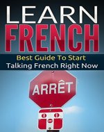 French: Learn French - Best Guide To Start Talking French Right Now (Street French Book 1) - Book Cover
