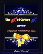 The Art of Gifting Art: Guide - unique facts you didn't know about - Book Cover
