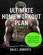 An Ultimate Home Workout Plan Bundle: The Very Best Collection of Exercise and Fitness Books - Book Cover