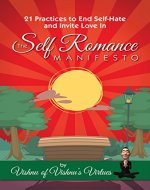 The Self Romance Manifesto: 21 Practices to End Self Hate and Invite Love In - Book Cover