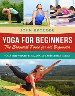 Yoga: Yoga for Beginners: The Essential Poses for All Beginners, with Pictures: Yoga for Weight Loss, Anxiety and Stress Relief (Yoga for Beginners, Meditation, Mindfulness, Inner Peace) - Book Cover