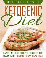 Ketogenic Diet: Rapid Fat Loss Recipes for Keto Diet Beginners (Ketogenic Diet for Beginners, Ketogenic Diet for Weight Loss, Paleo Diet) - Book Cover