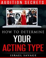 Audition Secrets: How to Determine Your Acting Type, Impress Casting Agents and Book More TV, Film and Theater Jobs (Acting, Acting for the Camera, Acting ... Film, Meisner, Auditioning, Acting Agent) - Book Cover