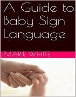 Baby Signing: A Guide to Baby Sign Language (baby signing basic,baby sign language basics, baby sign language books, baby sign language) - Book Cover