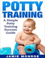 Potty Training: A Simple Potty Training Success Guide (simple potty training, toddler behavior, how to potty train your child, parenting toddlers) - Book Cover
